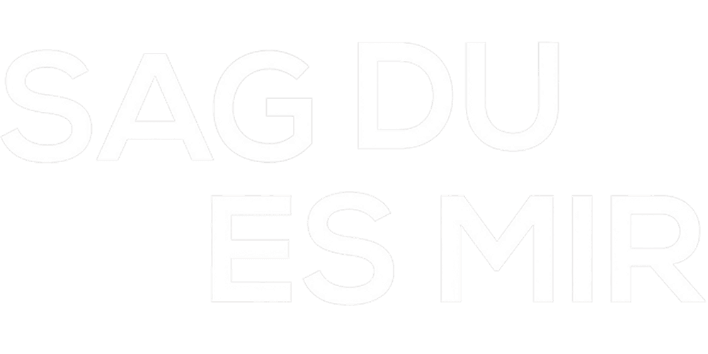 Sag Du es mir