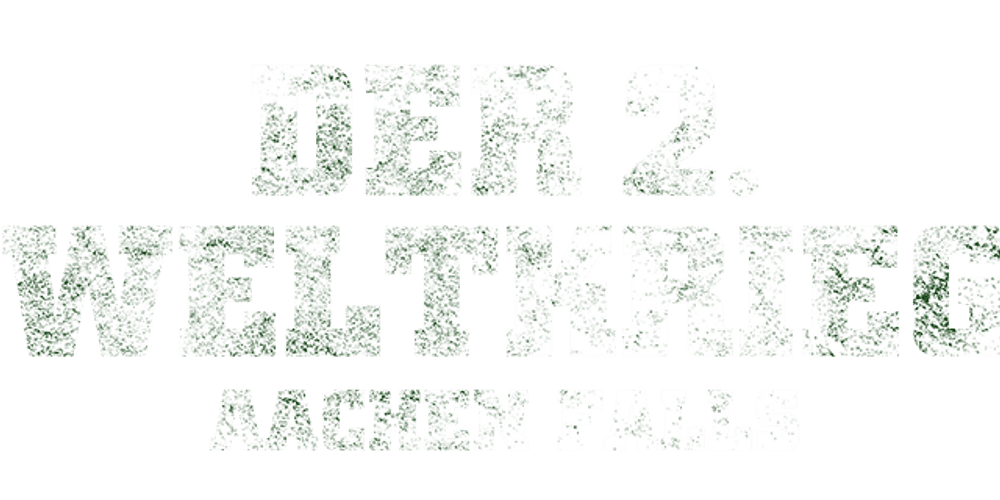 Der 2. Weltkrieg – Aachen fällt