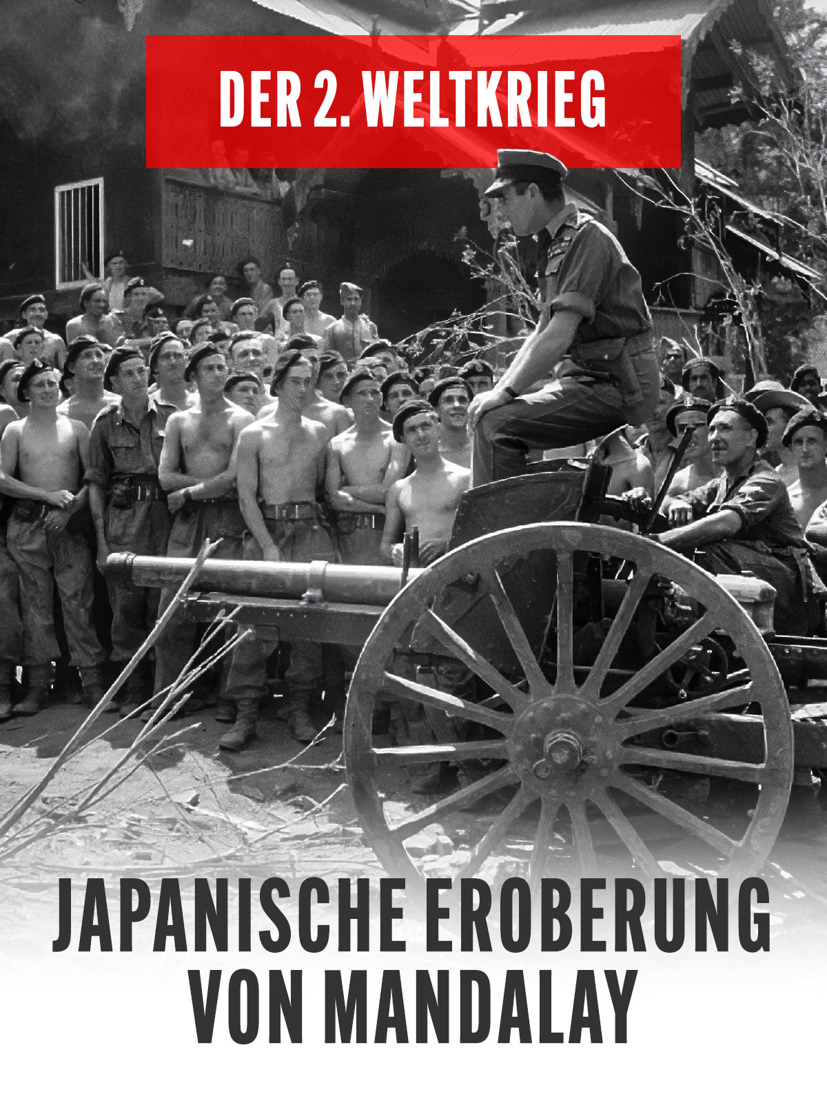 Der 2. Weltkrieg – Japanische Eroberung von Mandalay kostenlos streamen | dailyme